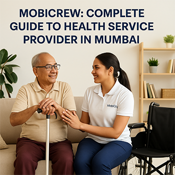 MobiCrew: Complete Guide to Health Service Provider in Mumbai – Services, Pricing & Phone Number